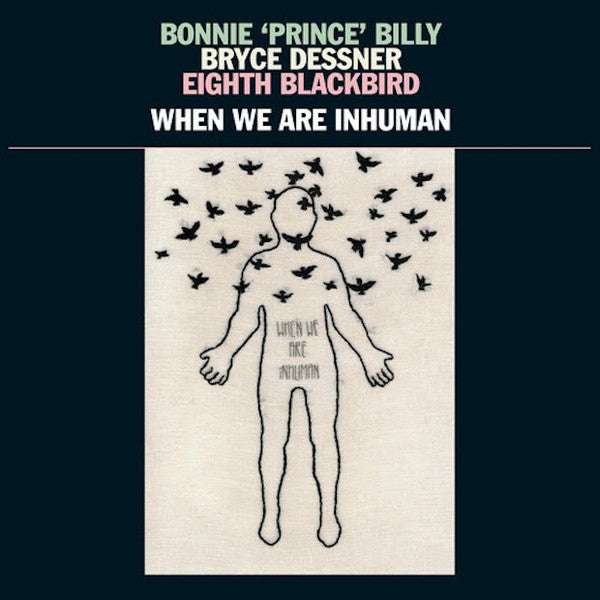 When We Are Inhuman - Bonnie 'Prince' Billy/ Dessner, Bryce/ Eighth Bla