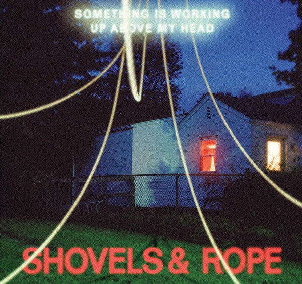 Something Is Working Up Above My Head - Shovels & Rope