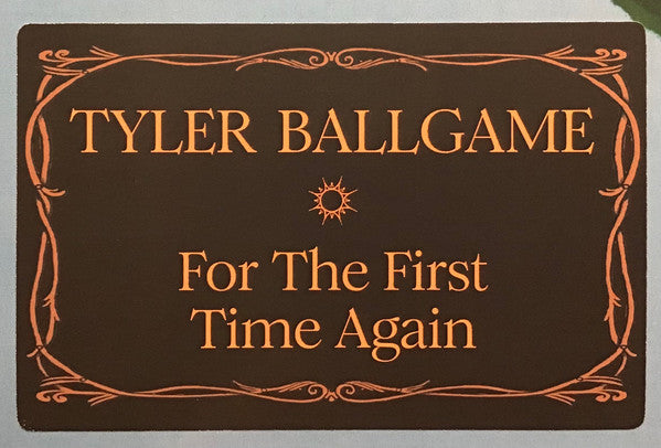 For The First Time, Again - Tyler Ballgame