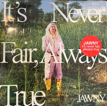 It's Never Fair, Always True - Jawny