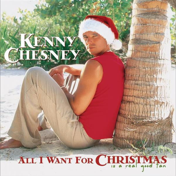 All I Want For Christmas Is A Real Good Tan - Chesney, Kenny