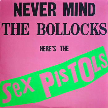 Never Mind The Bollocks Here's The Sex Pistols - Sex Pistols