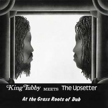 At The Grass Roots Of Dub - King Tubby Meets The Upsetter