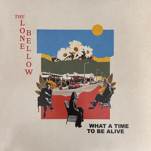 What A Time To Be Alive - Lone Bellow