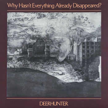 Why Hasn'T Everything Already Disappeared? - Deerhunter