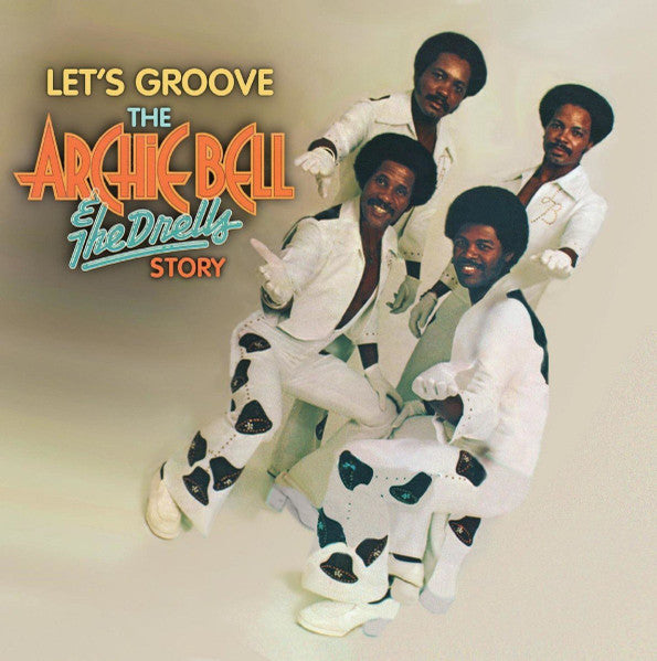 Let's Groove (The Archie Bell & The Drells Story) - Bell, Archie & The Drells