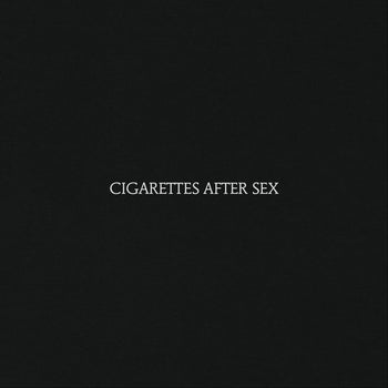 Cigarettes After Sex - Cigarettes After Sex