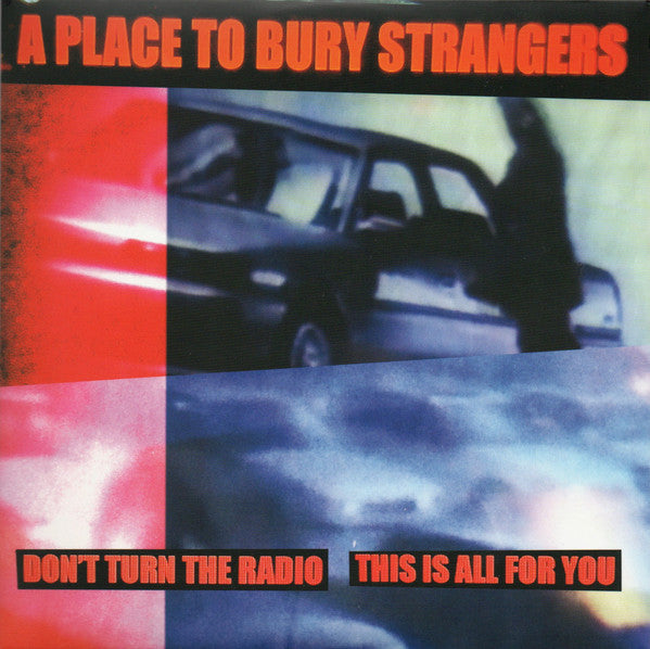 Don't Turn The Radio / This Is All For You - Place to Bury Strangers