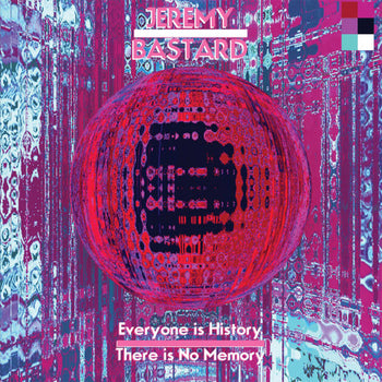 Everyone Is History, There Is No Memory - Jeremy Bastard