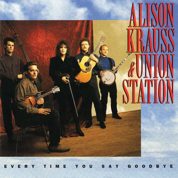 Every Time You Say Goodbye - Krauss, Alison & Union Station