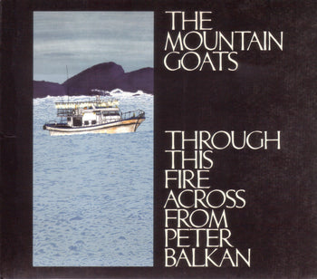Through This Fire Across From Peter Balkan - Mountain Goats