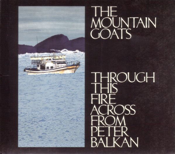 Through This Fire Across From Peter Balkan - Mountain Goats