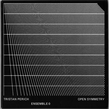 Open Symmetry - Perich, Tristan / Ensemble 0